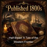 Half-Breed A Tale of the Western Frontier - Walt Whitman