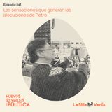 Las sensaciones que generan las alocuciones de Petro