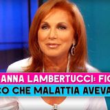 Rosanna Lambertucci, Figlie: Ecco Che Malattia Avevano!