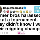 Gamer bros harassed me at a tournament. They didn_t know I was their reigning champ. [FULL STORY]