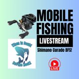 Ultralight Baitcasting - The New Shimano Curado BFS-XG Reel - Mobile Fishing Livestream 17 (Audio Podcast)