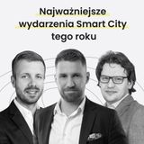Najważniejsze wydarzenia Smart City tego roku - MiastoLogicznie #31