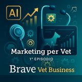 La rivoluzione AI è qui - 1° Ep. Marketing per il Business Veterinario - Brave Vet Business