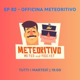 Ep 82 - Officina Meteoritivo