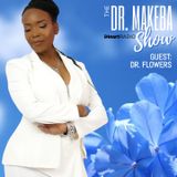 THE DR. MAKEBA SHOW, HOSTED BY DR. MAKEBA MORING (GUEST:  DR. FLOWERS / PT 1)