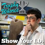 Trophy Whores 712 – Show Your ID