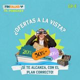 Ep 4. ¿Ofertas a la vista? 👀 ¡Sí te alcanza, con el plan correcto! 💸✅