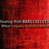 Episode 277: Dealing With Narcissists: When Empathy Is Dangerous