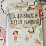 129. “La fabbrica delle mamme” di Claudia Mencaroni e Giulia Cregut. Verbavolant edizioni