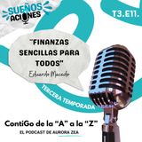 T3. E11. Finanzas Sencillas para Todos con Aurora Zea y Eduardo Macedo en el Podcast ContiGo de la A a la Z