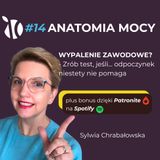 #14 Anatomia Mocy: WYPALENIE ZAWODOWE? - Zrób test, jeśli... odpoczynek niestety nie pomaga