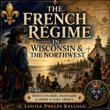 The French Régime in Wisconsin and the Northwest by Louisa Phelps Kellogg | Early American & French Colonial History Audiobook Part 2