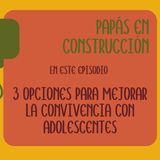 3 opciones para mejorar la convivencia con adolescentes