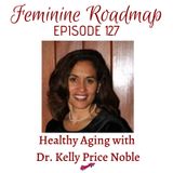 FR Ep #127 Healthy Aging with Dr Kelly Price Noble