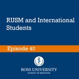 Episode 40 - RUSM and International Students