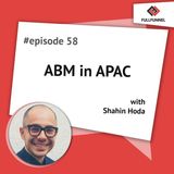 Episode 58: ABM in APAC with Shahin Hoda