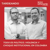 Todo es Político :: Violencia y choque institucional en Colombia. Análisis