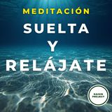 Meditación Guiada para Soltar Exigencias y Relajar Mente y Cuerpo.