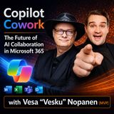 Copilot Cowork: The Future of AI Collaboration in Microsoft 365 with Vesa "Vesku" Nopanen [MVP]