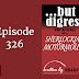 Episode 326: But I Digress