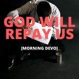 God will repay us [Morning Devo]