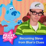 FOF #2990 - Becoming Steve from Blue’s Clues