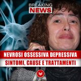 Nevrosi Ossessiva Depressiva: Sintomi, Cause e Trattamenti!