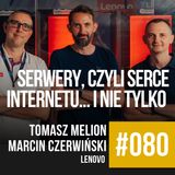 #080 - Serwery, czyli serce internetu... i nie tylko. Tomasz Melion i Marcin Czerwiński | Lenovo