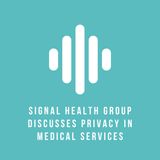 Signal Health Group discusses privacy in medical services