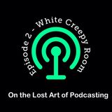 Episode 2 - White Creepy Room