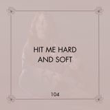 104. HIT ME HARD AND SOFT | Te amé, y todavía lo hago | Reflexiones
