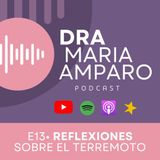 E13 • Reflexiones sobre el terremoto • Dra Maria Amparo Podcast