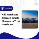 Old Merchants Shares 6 Simple Reasons to Trust Used Cars