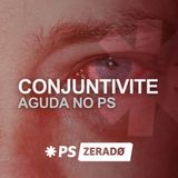 Conjuntivite aguda no PS: como acertar no diagnóstico e no tratamento?
