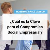 ¿Cuál es la Clave para el Compromiso Social Empresarial?