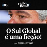 Hello, Brasil! | E06: SUL GLOBAL É FICÇÃO? Marcos Troyjo, BRICS e a nova Guerra Fria (China vs EUA)