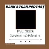 FAKE NEWS: Narcissism  & Palestine