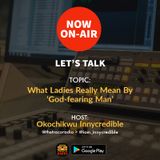 Let's Talk: What Do Ladies Really Mean By 'God-fearing Man'?