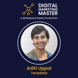 "From Castrol to Teradata: Mastering Customer-Centric Digital Marketing" featuring Aditi Uppal of Teradata
