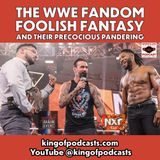 The WWE Fandom Foolish Fantasy and Their Precocious Pandering (ep.876)