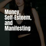 Money, Self-Esteem, Manifesting