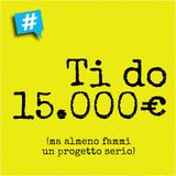 Li vuoi 15.000€ per un progetto? C'è chi te li da a fondo perduto