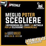LEONI SPECIAL - Meglio poter scegliere. I referendum del 1995 e la battaglia per la TV commerciale. Con Alberto Mingardi