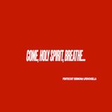 Come, Holy Spirit, Breathe...