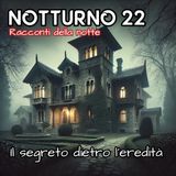 NOTTURNO 22 - Il segreto dietro l'eredità