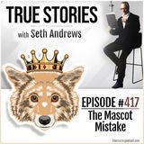 True Stories #417 - The Mascot Mistake