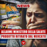 Allarme Ministero Della Salute: Prodotto Ritirato Dal Supermercato!