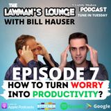 How to Turn Worry Into Productivity with Bill Hauser