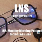 LNS: Monday Morning Podcast 09/13/21 Vol.11 #168