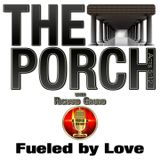 The Porch - Fueled by Love